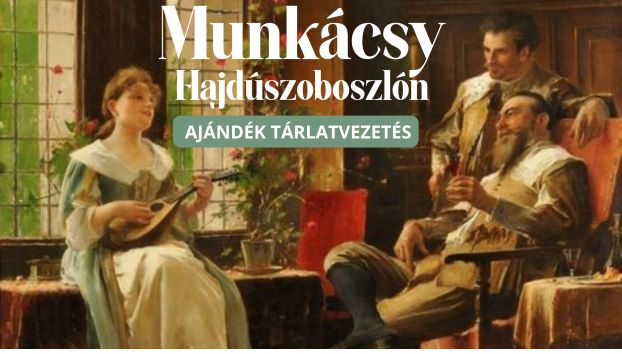 Ajándék tárlatvezetések a Munkácsy Hajdúszoboszlón című kiállításon